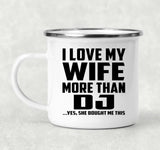 I Love My Wife More Than DJ - 12oz Camping Mug