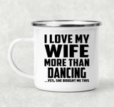 I Love My Wife More Than Dancing - 12oz Camping Mug