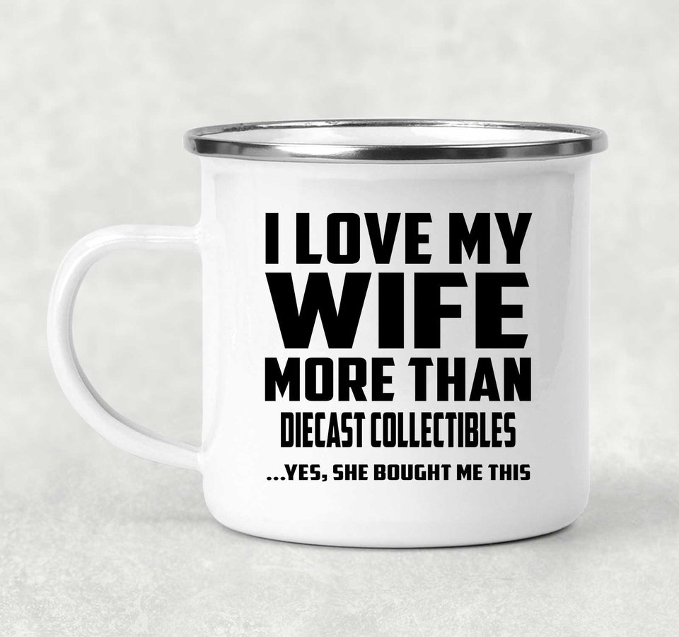 I Love My Wife More Than Diecast Collectibles - 12oz Camping Mug