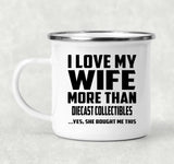 I Love My Wife More Than Diecast Collectibles - 12oz Camping Mug