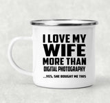 I Love My Wife More Than Digital Photography - 12oz Camping Mug