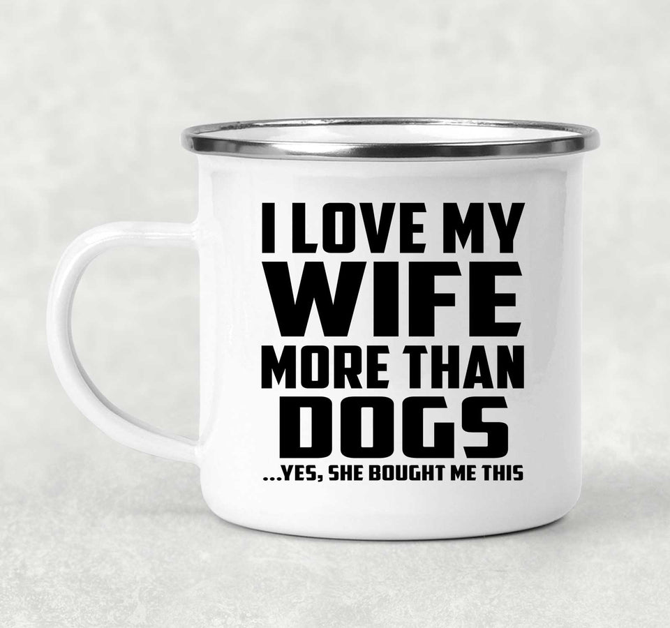 I Love My Wife More Than Dogs - 12oz Camping Mug