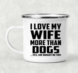 I Love My Wife More Than Dogs - 12oz Camping Mug
