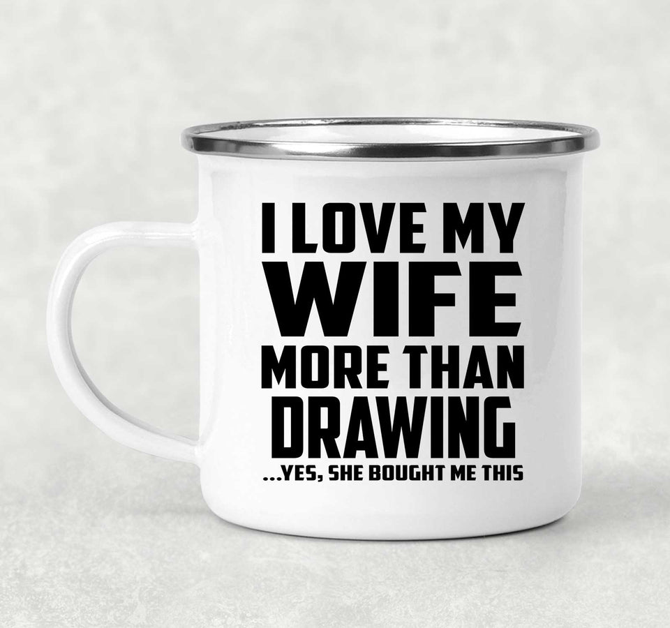 I Love My Wife More Than Drawing - 12oz Camping Mug