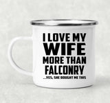I Love My Wife More Than Falconry - 12oz Camping Mug