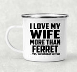 I Love My Wife More Than Ferret - 12oz Camping Mug