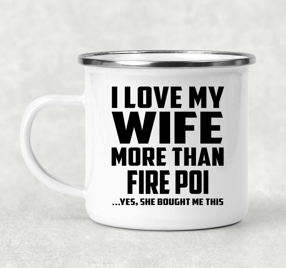 I Love My Wife More Than Fire Poi - 12oz Camping Mug