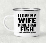 I Love My Wife More Than Fish - 12oz Camping Mug