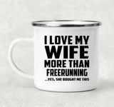 I Love My Wife More Than Freerunning - 12oz Camping Mug