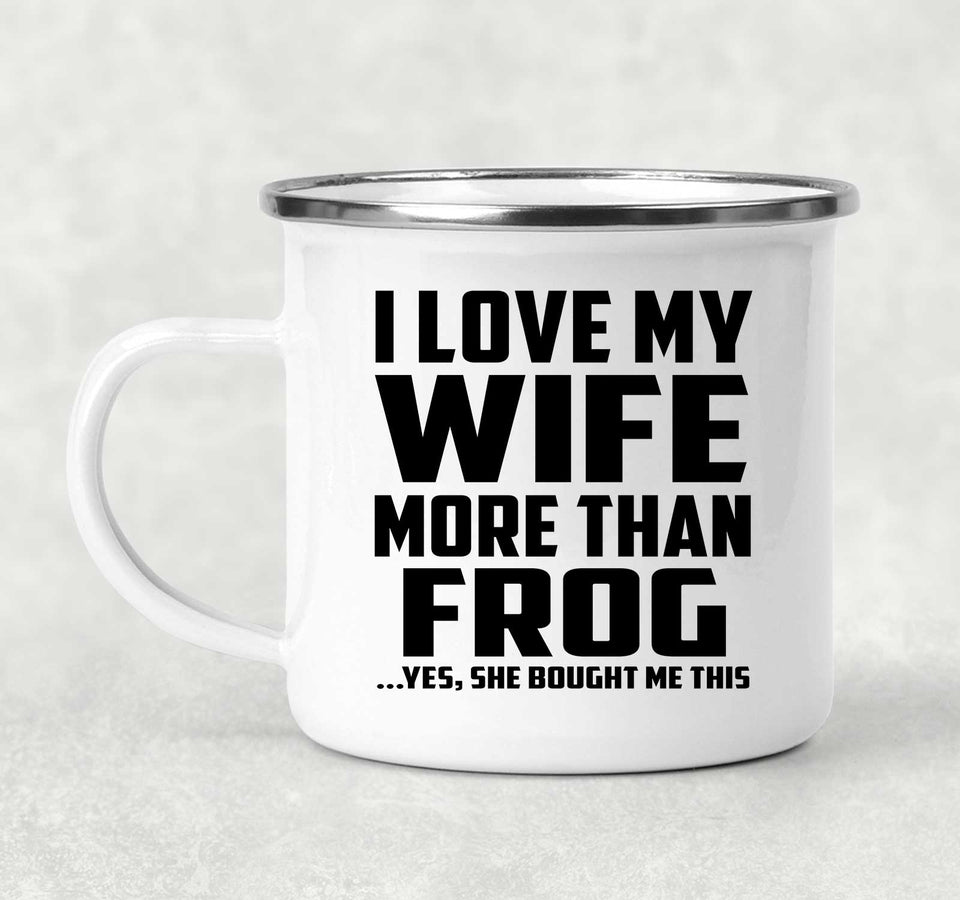 I Love My Wife More Than Frog - 12oz Camping Mug