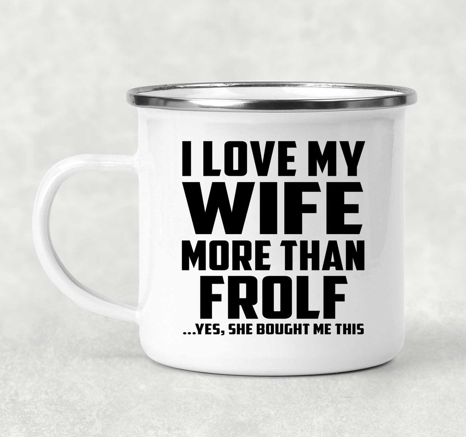 I Love My Wife More Than Frolf - 12oz Camping Mug