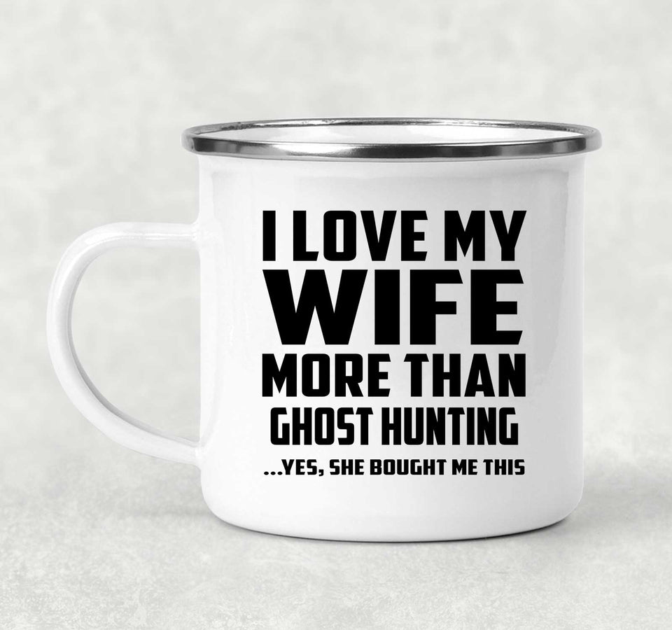 I Love My Wife More Than Ghost Hunting - 12oz Camping Mug