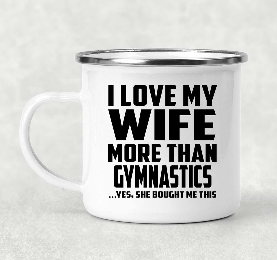 I Love My Wife More Than Gymnastics - 12oz Camping Mug