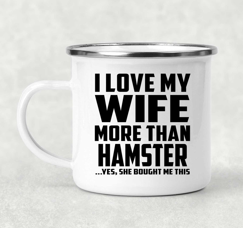 I Love My Wife More Than Hamster - 12oz Camping Mug
