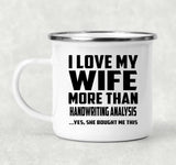 I Love My Wife More Than Handwriting Analysis - 12oz Camping Mug
