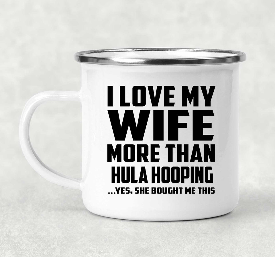 I Love My Wife More Than Hula Hooping - 12oz Camping Mug