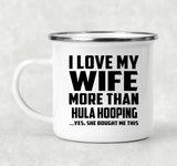 I Love My Wife More Than Hula Hooping - 12oz Camping Mug
