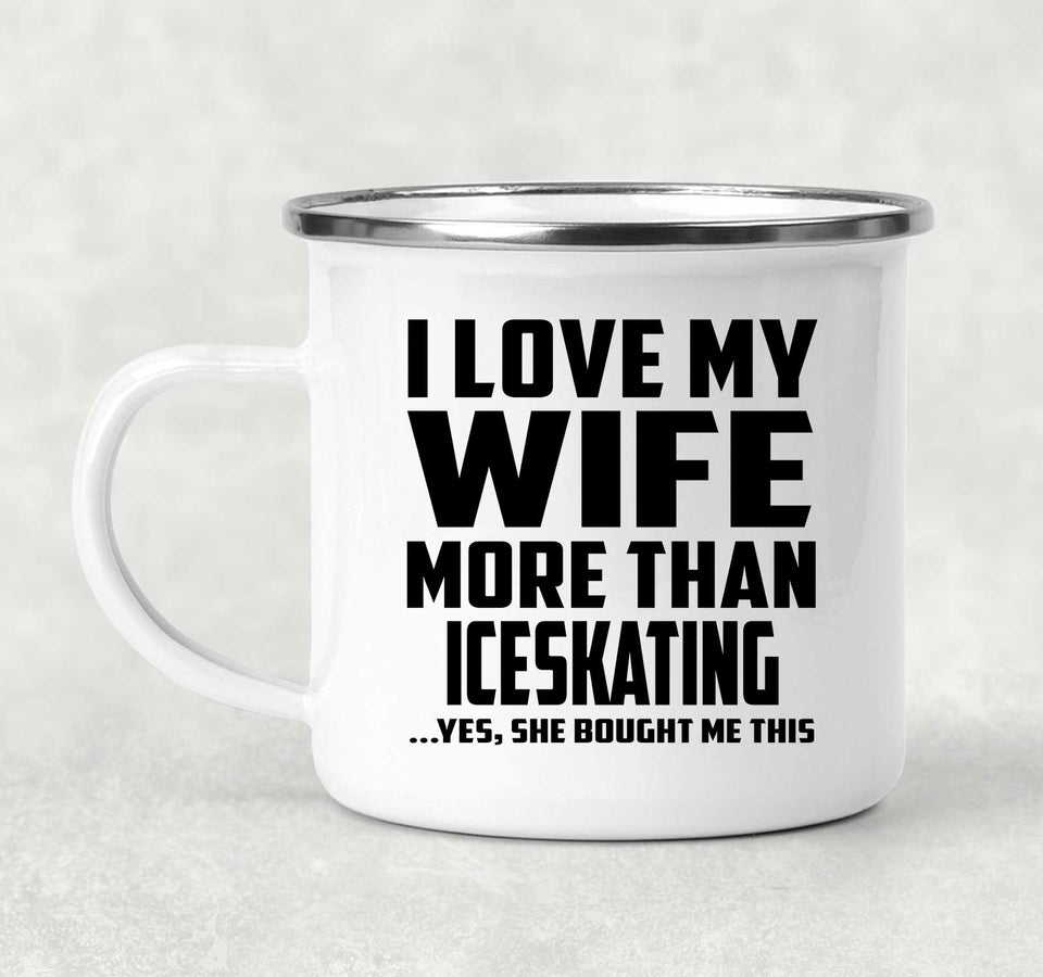 I Love My Wife More Than Iceskating - 12oz Camping Mug