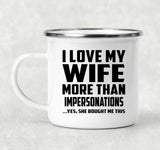 I Love My Wife More Than Impersonations - 12oz Camping Mug