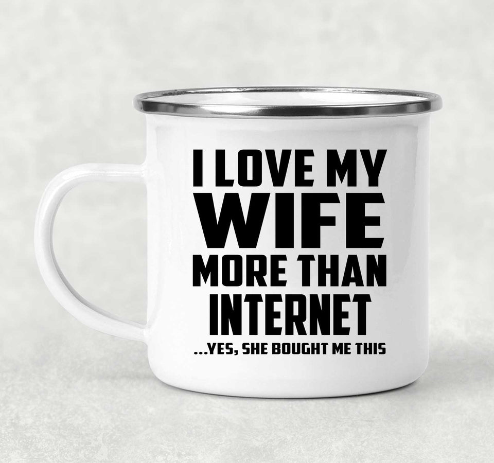 I Love My Wife More Than Internet - 12oz Camping Mug