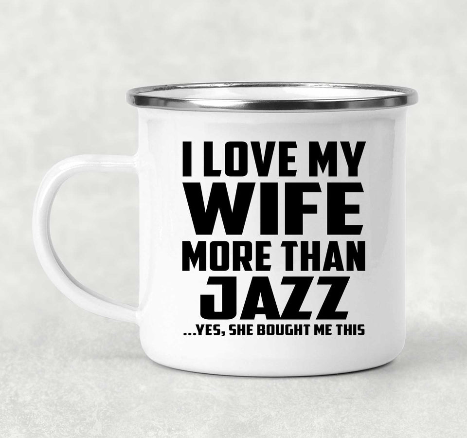 I Love My Wife More Than Jazz - 12oz Camping Mug