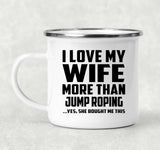 I Love My Wife More Than Jump Roping - 12oz Camping Mug