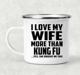 I Love My Wife More Than Kung Fu - 12oz Camping Mug