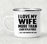 I Love My Wife More Than Learn to Play Poker - 12oz Camping Mug