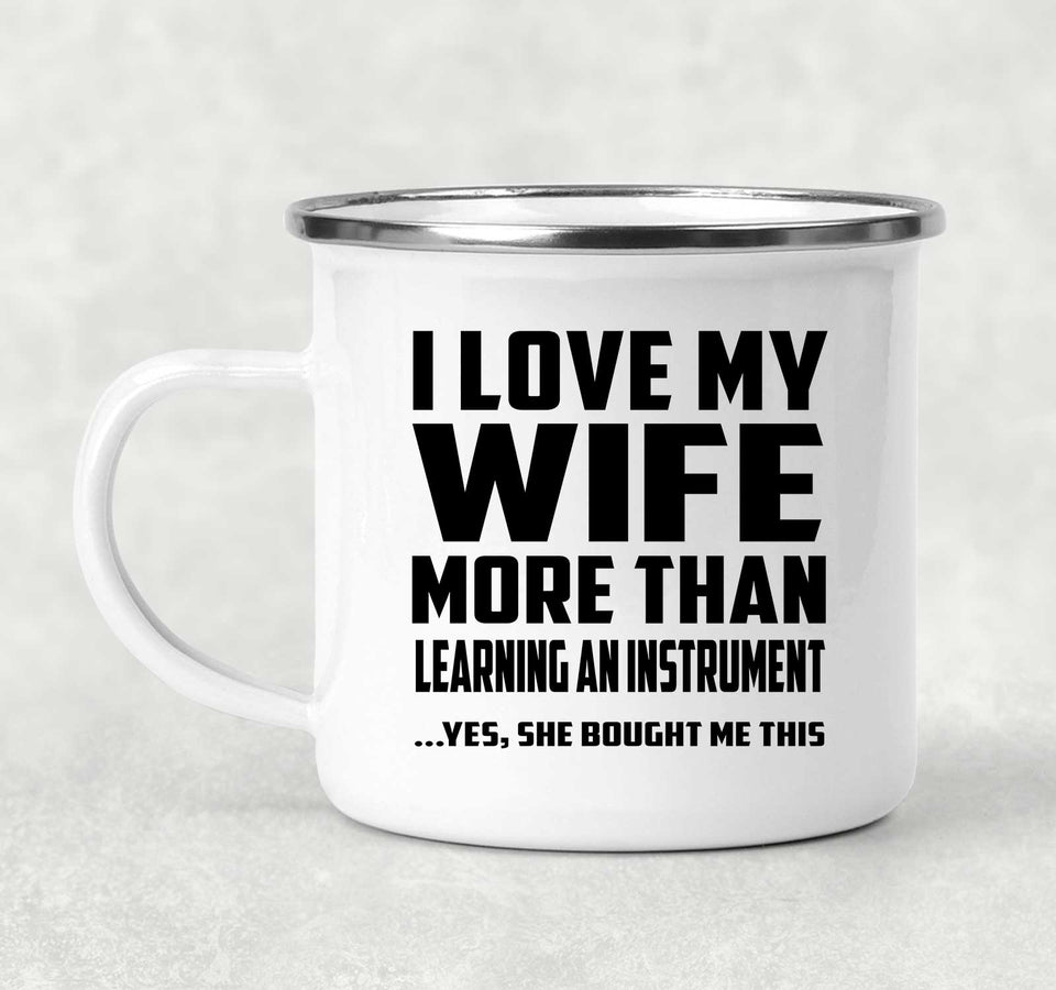 I Love My Wife More Than Learning An Instrument - 12oz Camping Mug