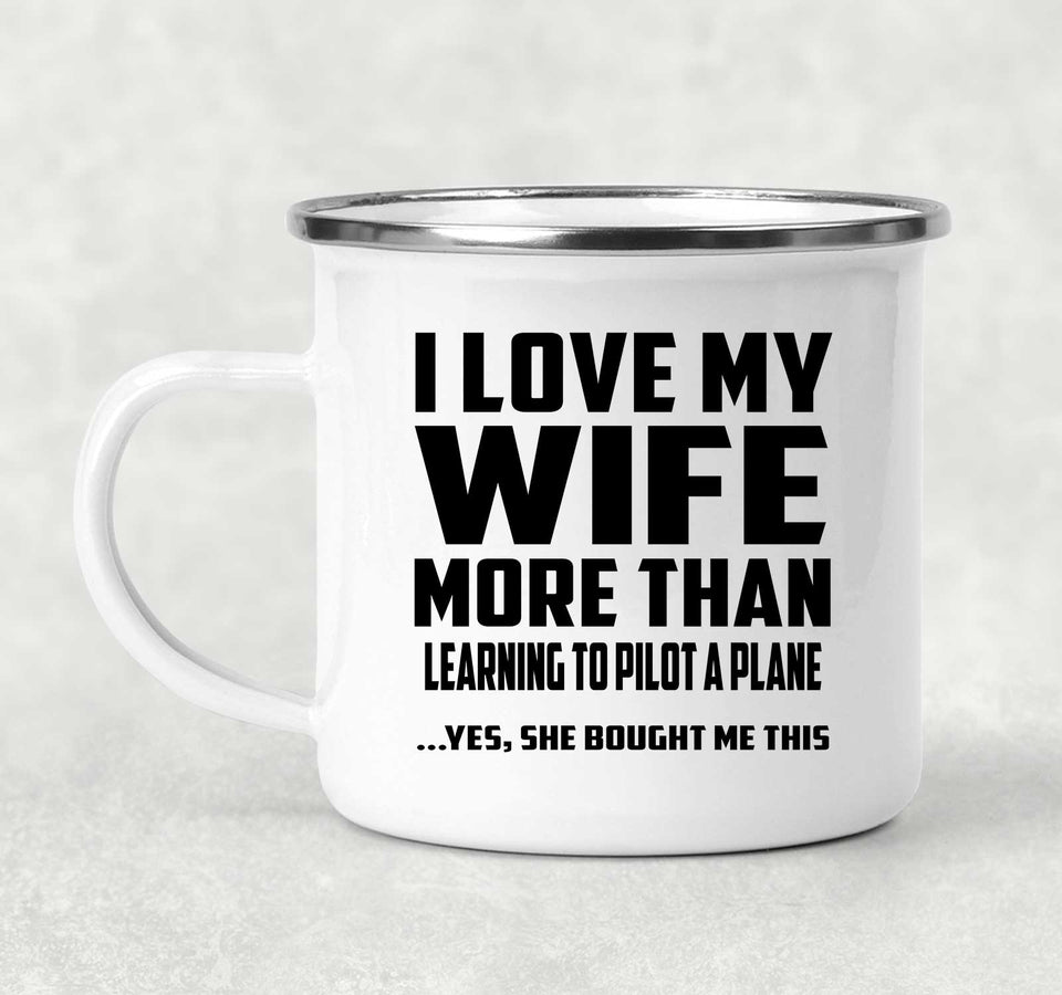 I Love My Wife More Than Learning To Pilot A Plane - 12oz Camping Mug