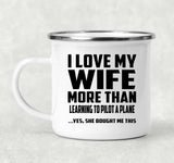 I Love My Wife More Than Learning To Pilot A Plane - 12oz Camping Mug