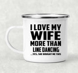 I Love My Wife More Than Line Dancing - 12oz Camping Mug