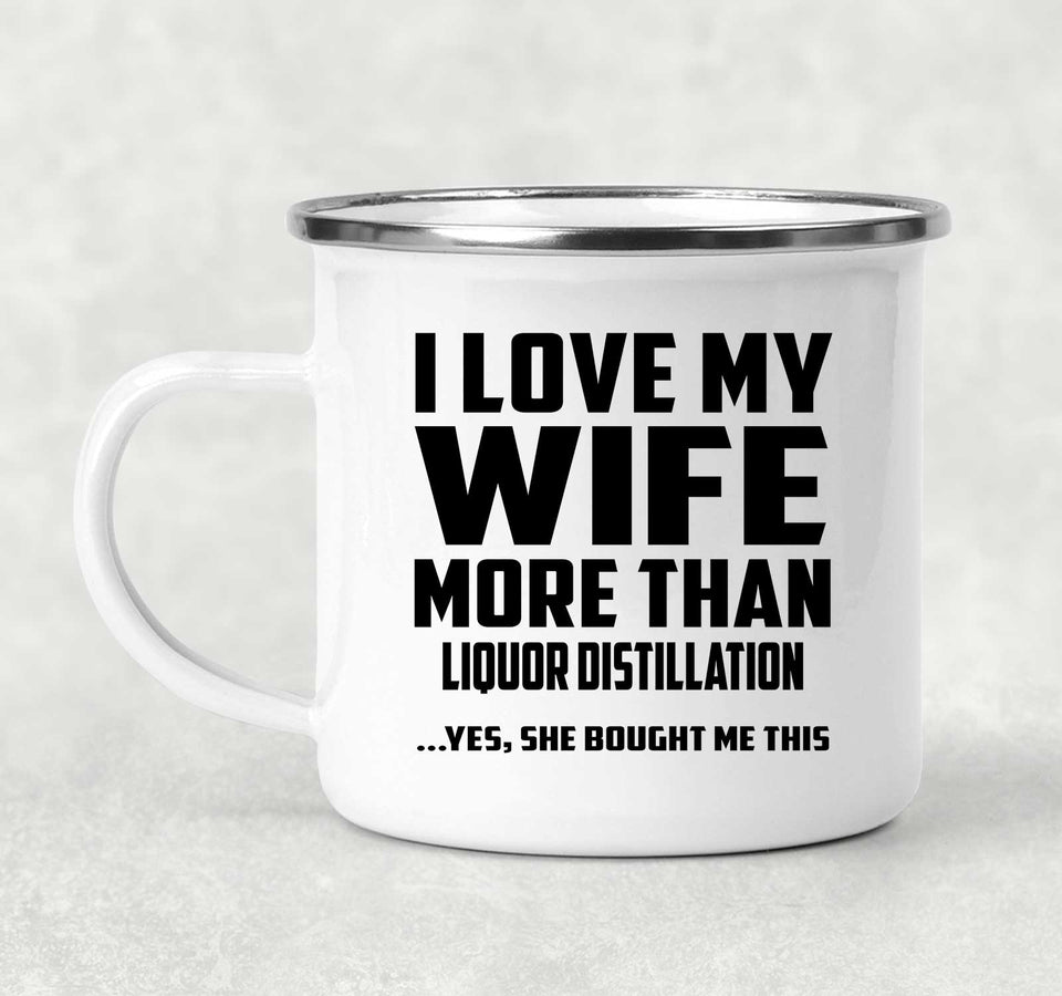 I Love My Wife More Than Liquor Distillation - 12oz Camping Mug