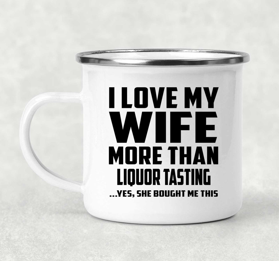 I Love My Wife More Than Liquor Tasting - 12oz Camping Mug