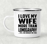 I Love My Wife More Than Lomography - 12oz Camping Mug