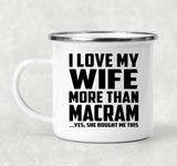 I Love My Wife More Than Macram - 12oz Camping Mug