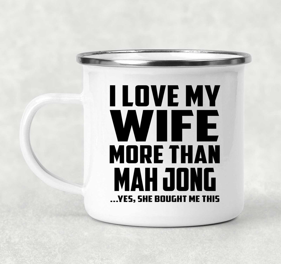 I Love My Wife More Than Mah Jong - 12oz Camping Mug