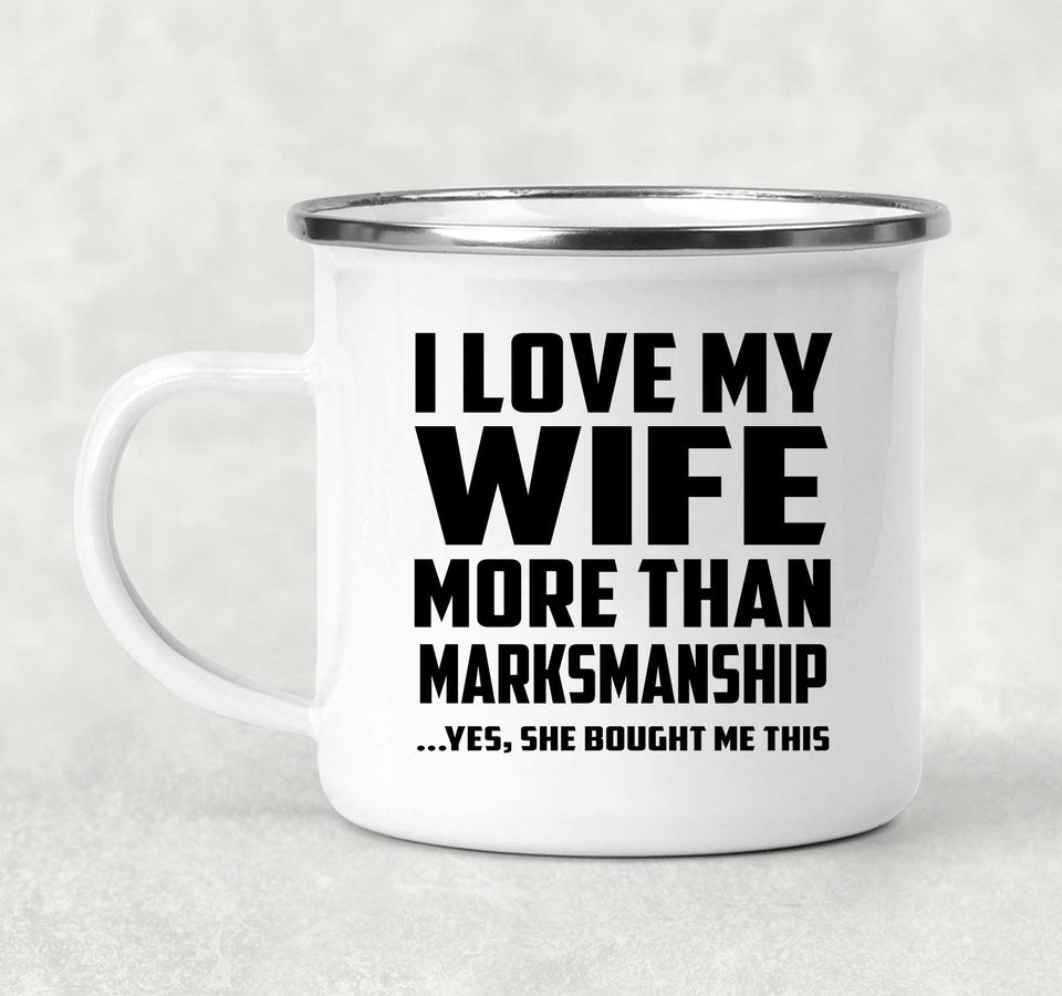 I Love My Wife More Than Marksmanship - 12oz Camping Mug