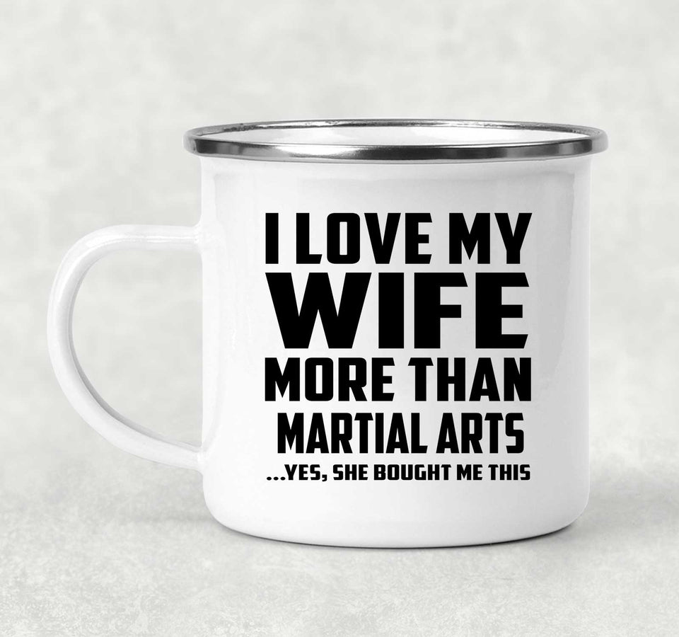 I Love My Wife More Than Martial Arts - 12oz Camping Mug