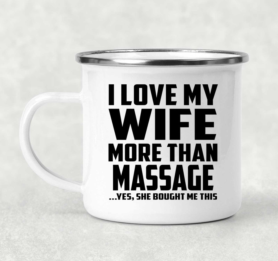 I Love My Wife More Than Massage - 12oz Camping Mug