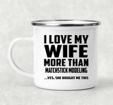I Love My Wife More Than Matchstick Modeling - 12oz Camping Mug
