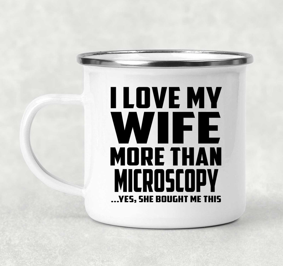 I Love My Wife More Than Microscopy - 12oz Camping Mug