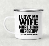 I Love My Wife More Than Microscopy - 12oz Camping Mug
