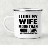 I Love My Wife More Than Model Cars - 12oz Camping Mug