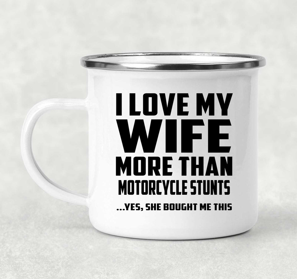 I Love My Wife More Than Motorcycle Stunts - 12oz Camping Mug