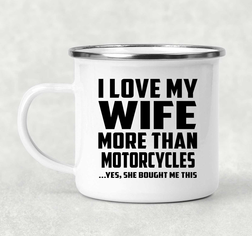 I Love My Wife More Than Motorcycles - 12oz Camping Mug