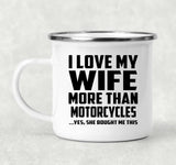 I Love My Wife More Than Motorcycles - 12oz Camping Mug