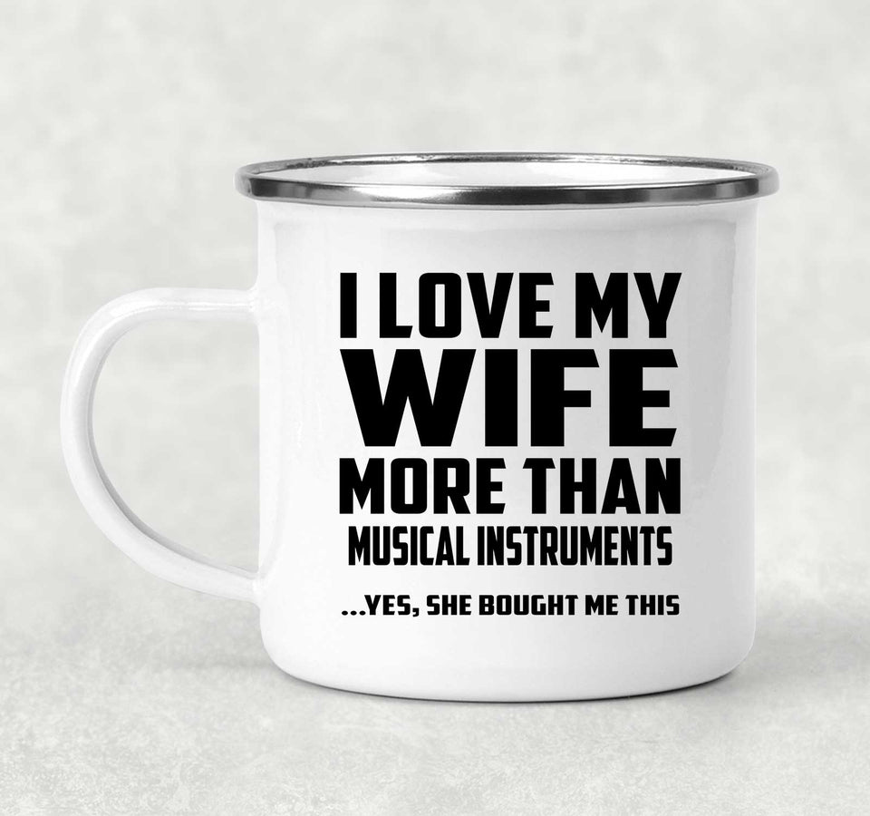 I Love My Wife More Than Musical Instruments - 12oz Camping Mug