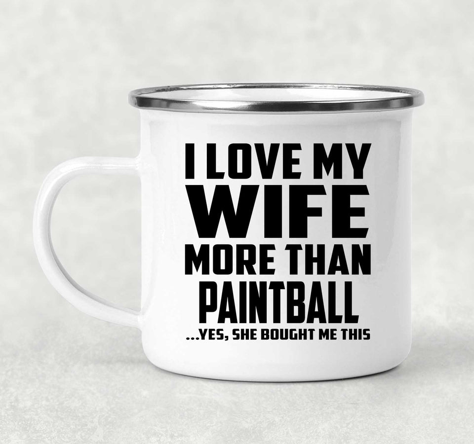 I Love My Wife More Than Paintball - 12oz Camping Mug