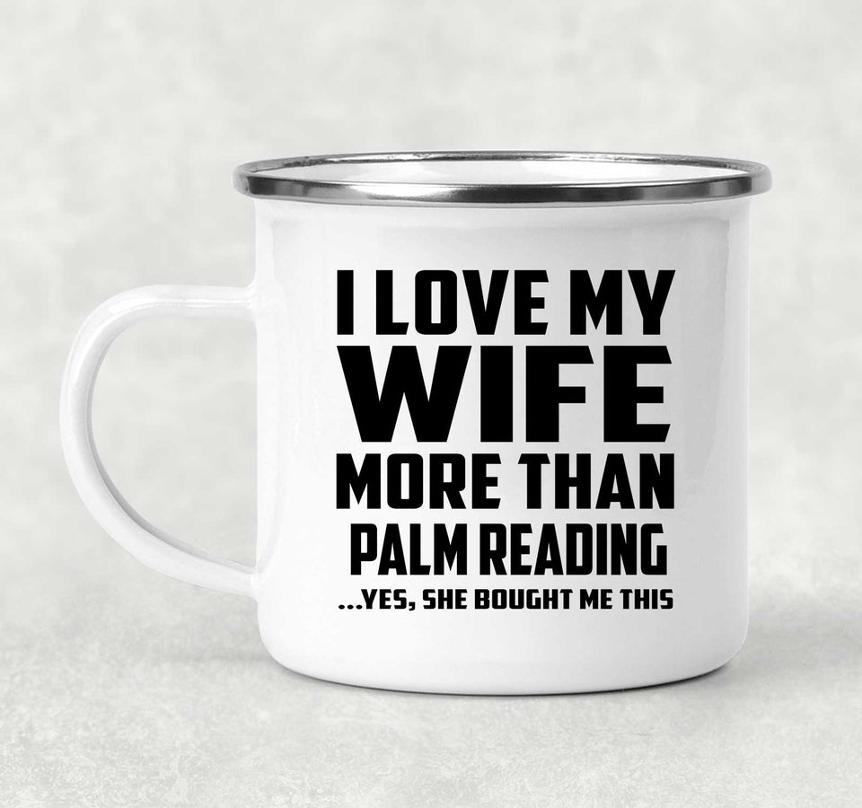 I Love My Wife More Than Palm Reading - 12oz Camping Mug